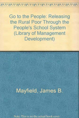 Stock image for Go to the People: Releasing the Rural Poor Through the People's School System (Library of Management Development) for sale by Irish Booksellers