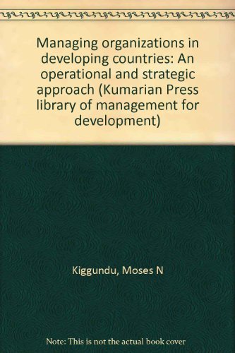 Imagen de archivo de Managing organizations in developing countries: An operational and strategic approach (Kumarian Press library of management for development) a la venta por dsmbooks