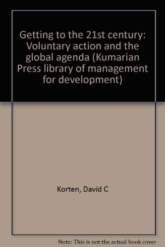 Getting to the 21st century: Voluntary action and the global agenda (Kumarian Press library of management for development) (9780931816857) by Korten, David C