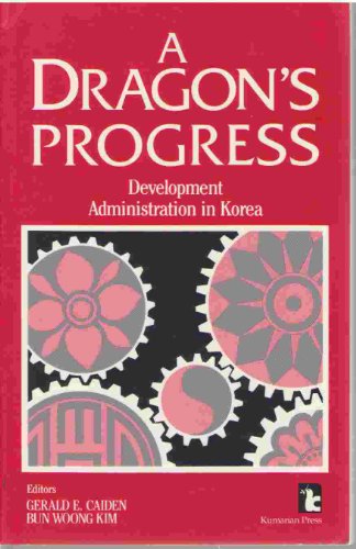 Stock image for A Dragon's Progress: Development Administration in Korea (Kumarian Press Library of Management for Development) for sale by Edmonton Book Store