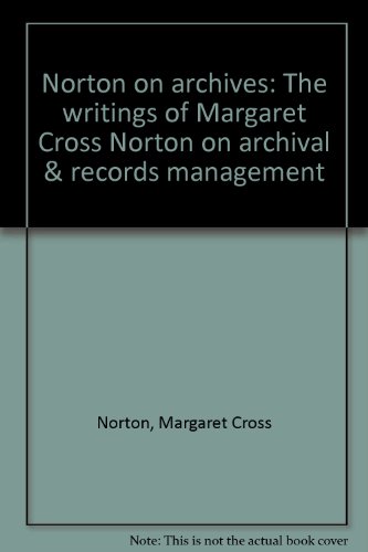 Beispielbild fr Norton on archives: The writings of Margaret Cross Norton on archival & records management zum Verkauf von MindFair