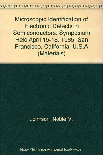 Imagen de archivo de Microscopic Identification of Electronic Defects in Semiconductors: Symposium Held April 15-18, 1985, San Francisco, California, U.S.A (Materials) a la venta por Redux Books