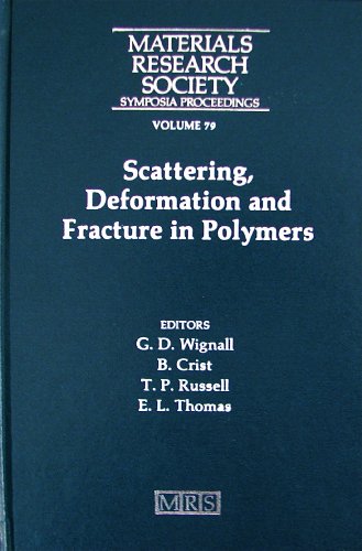 Stock image for Scattering, Deformation, and Fracture in Polymers. Symposium held December 1-4, 1986, Boston, Massachusetts, U.S.A. Materials Research Society Symposium Proceedings, Volume 79 for sale by Zubal-Books, Since 1961