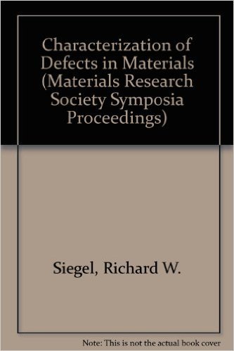 Stock image for Characterization of Defects in Materials: Volume 82, Materials Research Society Symposia Proceedings; 1-2 December, 1986; Boston, Massachusetts. for sale by SUNSET BOOKS