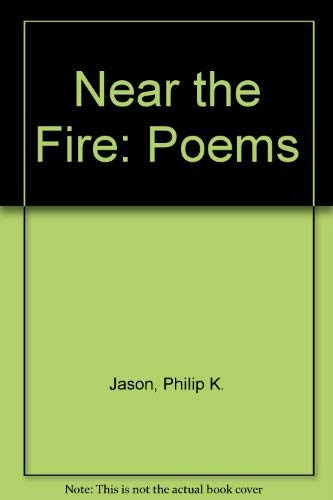 Near the Fire: Poems (9780931848551) by Jason, Philip K.