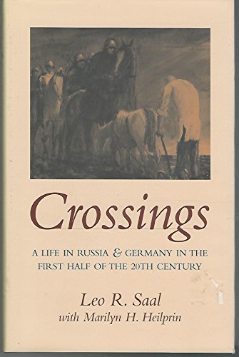 Crossings: A Life in Russia & Germany in the First Half of the 20th Century