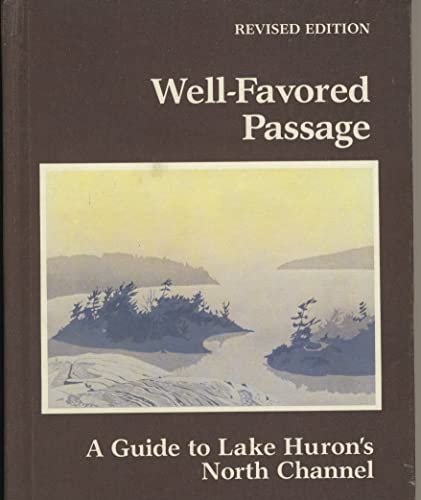 Stock image for Well Favored Passage: A Guide to Lake Huron's North Channel, Revised Edition for sale by Books Unplugged