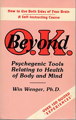 9780931865015: Beyond O.K.: Psychegenic Tools Relating to Health of Body and Mind (Psychegenic Library of Experiential Protocols)