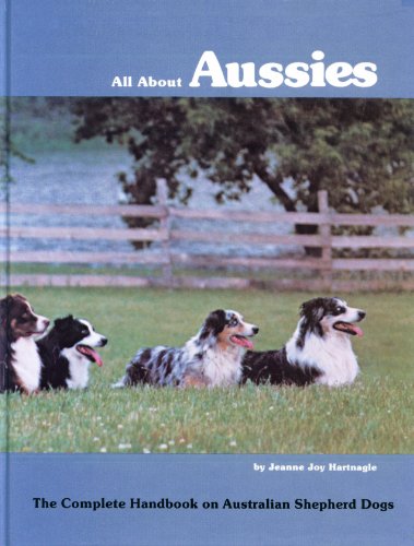 Imagen de archivo de All About Aussies: The Complete Handbook on Australian Shepherd Dogs a la venta por HPB-Movies