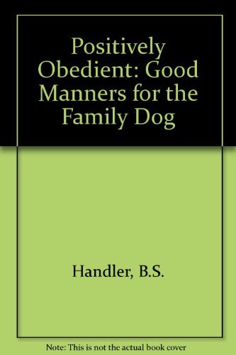 Stock image for Positively Obedient : Good Manners for the Family Dog for sale by Better World Books: West