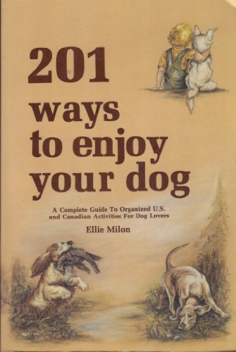 Stock image for 201 Ways to Enjoy Your Dog: A Complete Guide to Organized U S and Cana for sale by Hawking Books