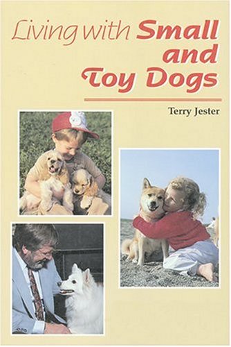 Beispielbild fr Living With Small and Toy Dogs: Training, Behavior, and Personality Differences zum Verkauf von Books of the Smoky Mountains