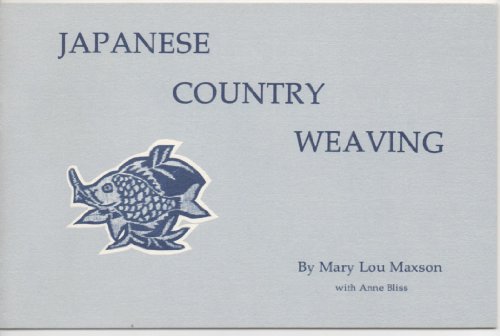 Japanese Country Weaving (9780931870026) by Maxson, Mary Lou; Bliss, Anne