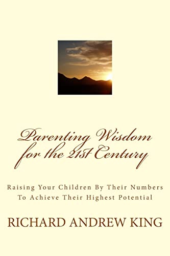 9780931872181: Parenting Wisdom for the 21st Century: Raising Your Children By Their Numbers To Achieve Their Highest Potential: Volume 1