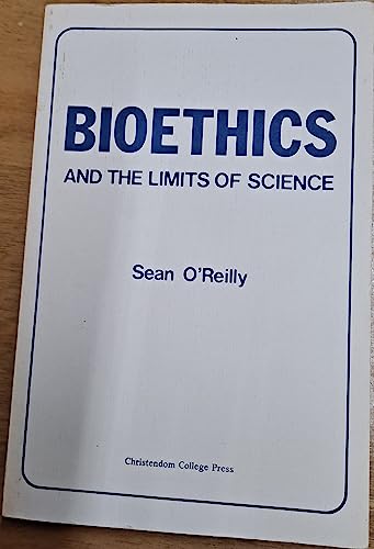 Bioethics and the Limits of Science (9780931888021) by O'Reilly, Sean