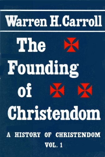 The Founding of Christendom (A History of Christendom, Vol. 1) (9780931888182) by Carroll, Warren H.
