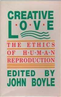Beispielbild fr Creative Love: The Ethics of Human Reproduction zum Verkauf von Wonder Book