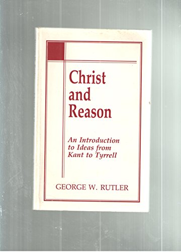 Beispielbild fr Christ and Reason: An Introduction to Ideas from Kant to Tyrrell zum Verkauf von SecondSale