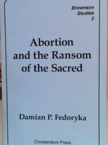 Abortion and the Ransom of the Sacred [Brownson Studies, 2]