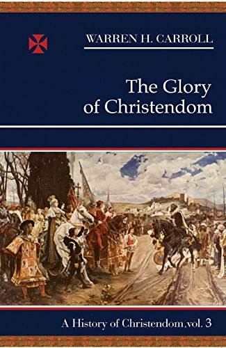 Beispielbild fr The Glory of Christendom, 1100-1517: A History of Christendom (vol. 3) (Volume 3) (History of Christendom Series ; Vol. III) zum Verkauf von Wonder Book