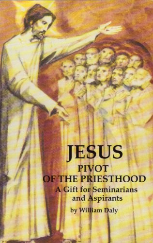 Stock image for Jesus - Pivot of the Priesthood: A Gift for Seminarians and Aspirants for sale by Berry Hill Book Shop