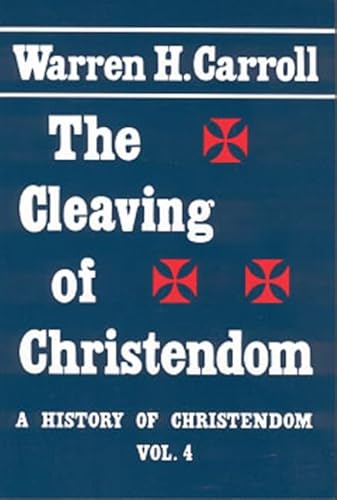 The Cleaving of Christendom, 1517-1661: A History of Christendom (vol. 4) (Volume 4) (9780931888762) by Carroll, Warren H.