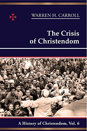 9780931888847: The Crisis of Christendom: 1815-2005: A History of Christendom (Vol. 6)