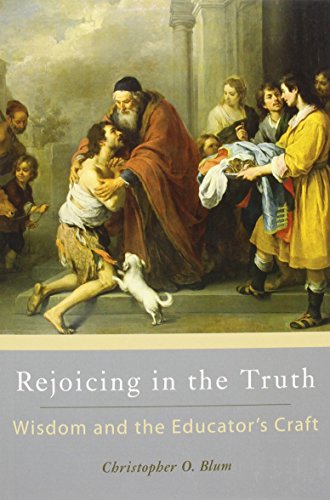 Beispielbild fr Rejoicing in the Truth : Wisdom and the Educator's Craft zum Verkauf von Buchpark