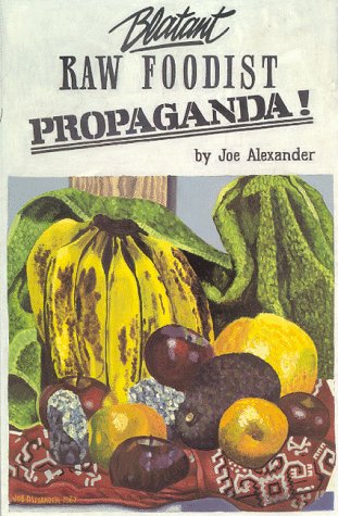 Imagen de archivo de Blatant Raw Foodist Propaganda: or, Sell Your Stove to the Junkman and Feel Great! a la venta por SecondSale