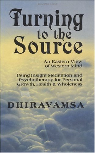 Imagen de archivo de Turning to the Source: An Eastern View of Western Mind, Using Insight Meditation and Psychotherapy for Personal Growth, Health and Wholeness a la venta por Wonder Book