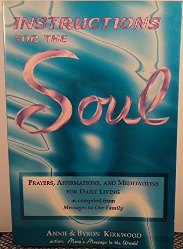 Beispielbild fr Instructions for the Soul : Prayers, Affirmations and Meditations for Daily Living As Compiled from "Messages to Our Family" zum Verkauf von Better World Books