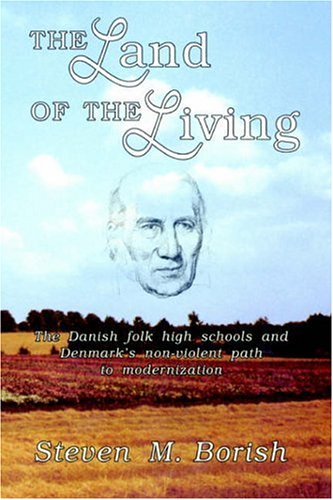 Stock image for The Land of the Living : The Danish Folk High Schools and Denmark's Non-Violent Path to Modernization for sale by Better World Books: West