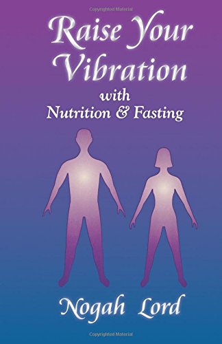 9780931892684: Raise Your Vibration With Nutrition & Fasting