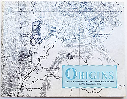 Stock image for Origins: A Guide to the Place Names of Grand Teton National Park and Surrounding Area for sale by ThriftBooks-Dallas