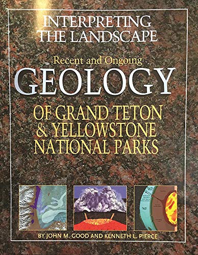 Beispielbild fr Interpreting the Landscape: Recent and Ongoing Geology of Grand Teton & Yellowstone National Parks zum Verkauf von BooksRun