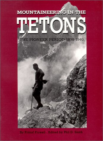 Imagen de archivo de Mountaineering in the Tetons : The Pioneer Period, 1898-1940 a la venta por Goodwill of Colorado