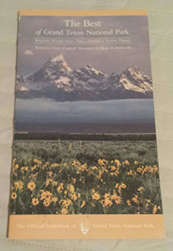 Stock image for The Best of Grand Teton National Park: Wildlife, Wildflowers, Hikes, History & Scenic Drives for sale by SecondSale