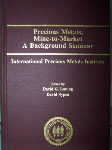 9780931913150: Precious Metals, Mine-to-Market A Background Seminar