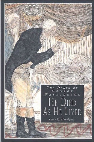 Beispielbild fr The Death of George Washington: He Died As He Lived zum Verkauf von Goodwill Books