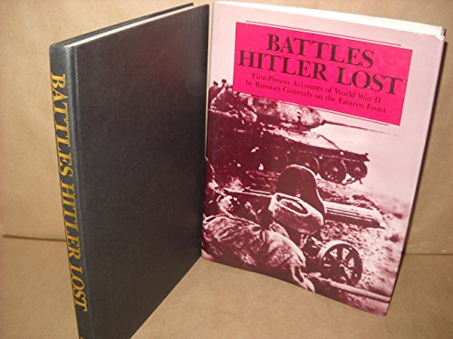 Beispielbild fr Battles Hitler Lost: First-Person Accounts of World War II by Russian Generals on the Eastern Front zum Verkauf von G. & J. CHESTERS