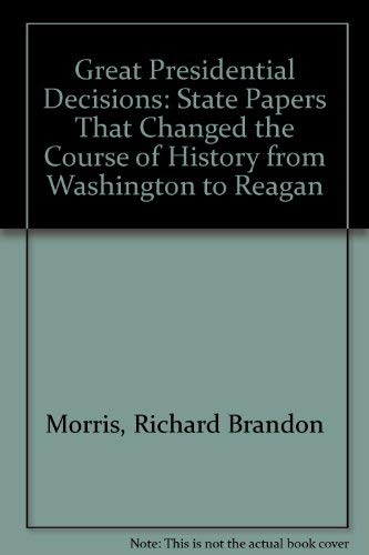 Beispielbild fr Great Presidential Decisions: State Papers That Changed the Course of History from Washington to Reagan zum Verkauf von Wonder Book
