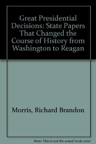 Imagen de archivo de Great Presidential Decisions: State Papers That Changed the Course of History from Washington to Reagan a la venta por Wonder Book