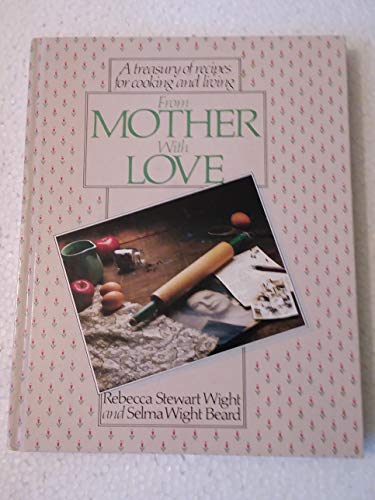 Stock image for From Mother with Love: A Treasury of Recipes for Cooking and Living for sale by ThriftBooks-Dallas