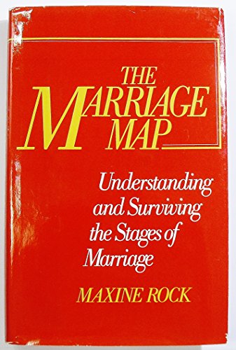 The marriage map: Understanding and surviving the stages of marriage - Maxine A Rock