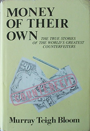 Money of Their Own: The True Stories of the World's Greatest Counterfeiters (9780931960093) by Bloom, Murray Teigh