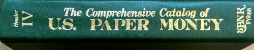 9780931960116: The Comprehensive Catalog of U. S. Paper Money, Fourth Edition
