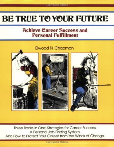 Be True to Your Future (9780931961472) by Chapman, Elwood N.