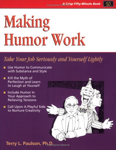 Stock image for Making Humor Work: Take Your Job Seriously and Yourself Lightly (Fifty-Minute Series) for sale by Your Online Bookstore