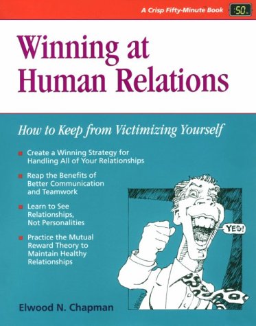 Stock image for Winning at Human Relations : How to Keep from Victimizing Yourself for sale by Better World Books: West
