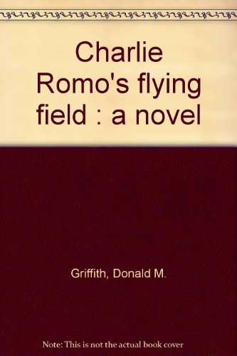 Stock image for Charlie Romo's Flying Field: A Novel for sale by Vashon Island Books